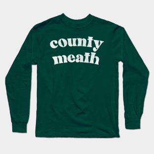 County Meath - Irish Pride County Gift Long Sleeve T-Shirt